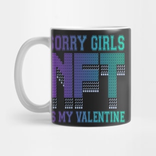 sorry girls  nft is my valentine Mug